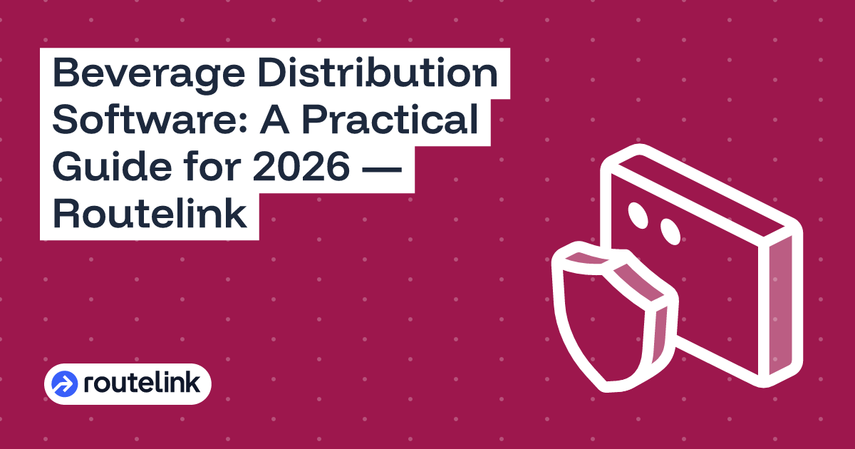 Beverage Distribution Software: A Practical Guide for 2026 — Routelink