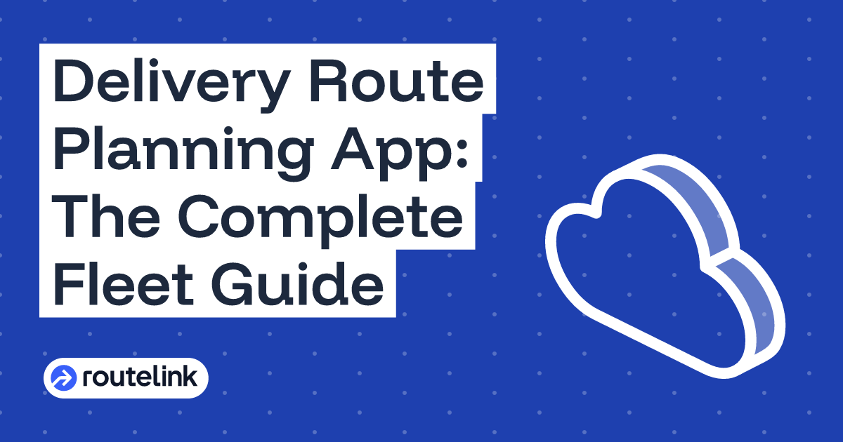 Delivery Route Planning App: The Complete Fleet Guide