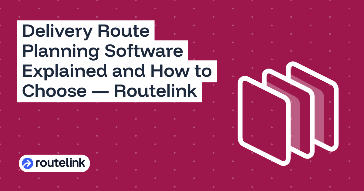 Delivery Route Planning Software Explained and How to Choose