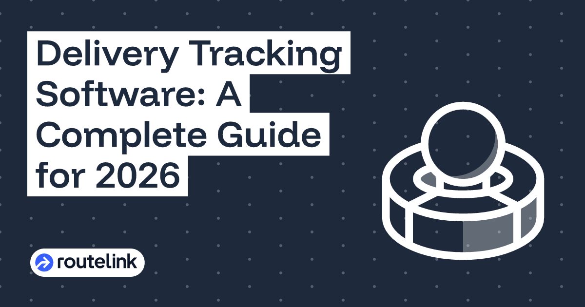 Delivery Tracking Software: A Complete Guide for 2026