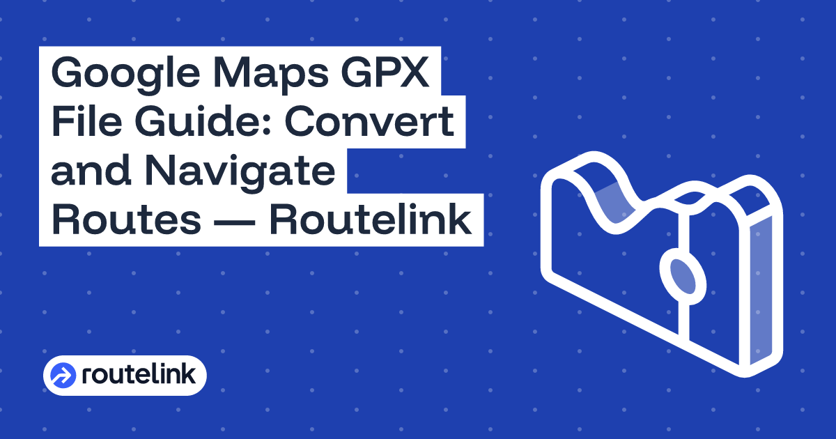 Google Maps GPX File Guide: Convert and Navigate Routes — Routelink