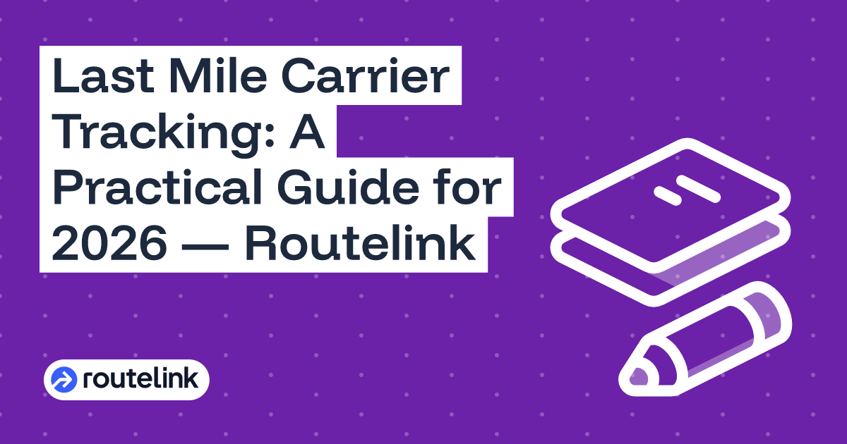 Last Mile Carrier Tracking: A Practical Guide for 2026