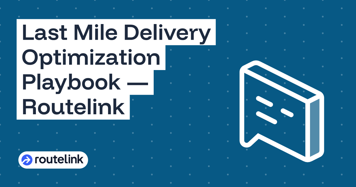 Last Mile Delivery Optimization Playbook — Routelink