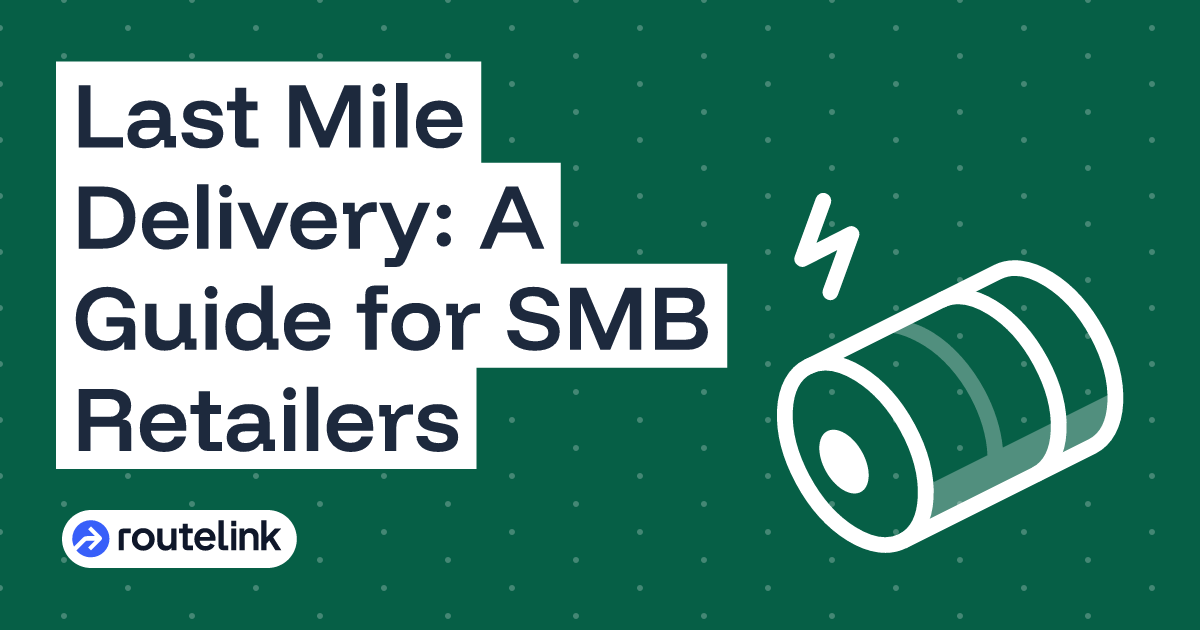 Last Mile Delivery: A Guide for SMB Retailers