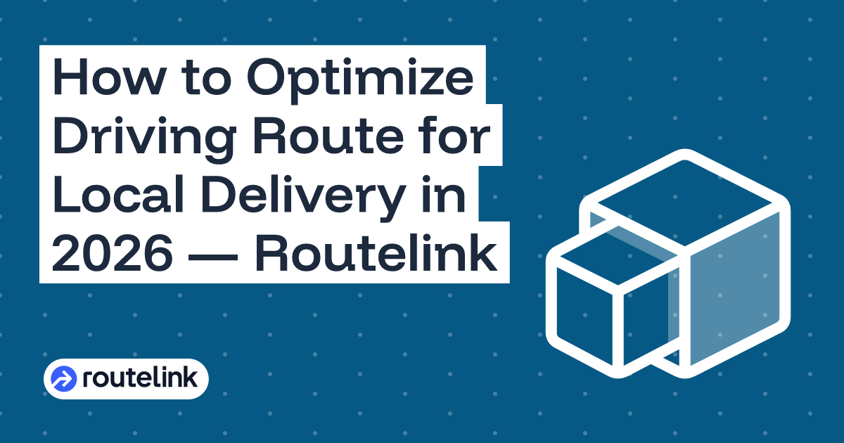 How to Optimize Driving Route for Local Delivery in 2026 — Routelink