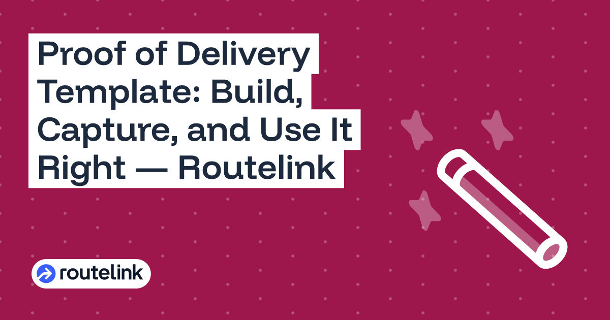 Proof of Delivery Template: Build, Capture, and Use It Right — Routelink