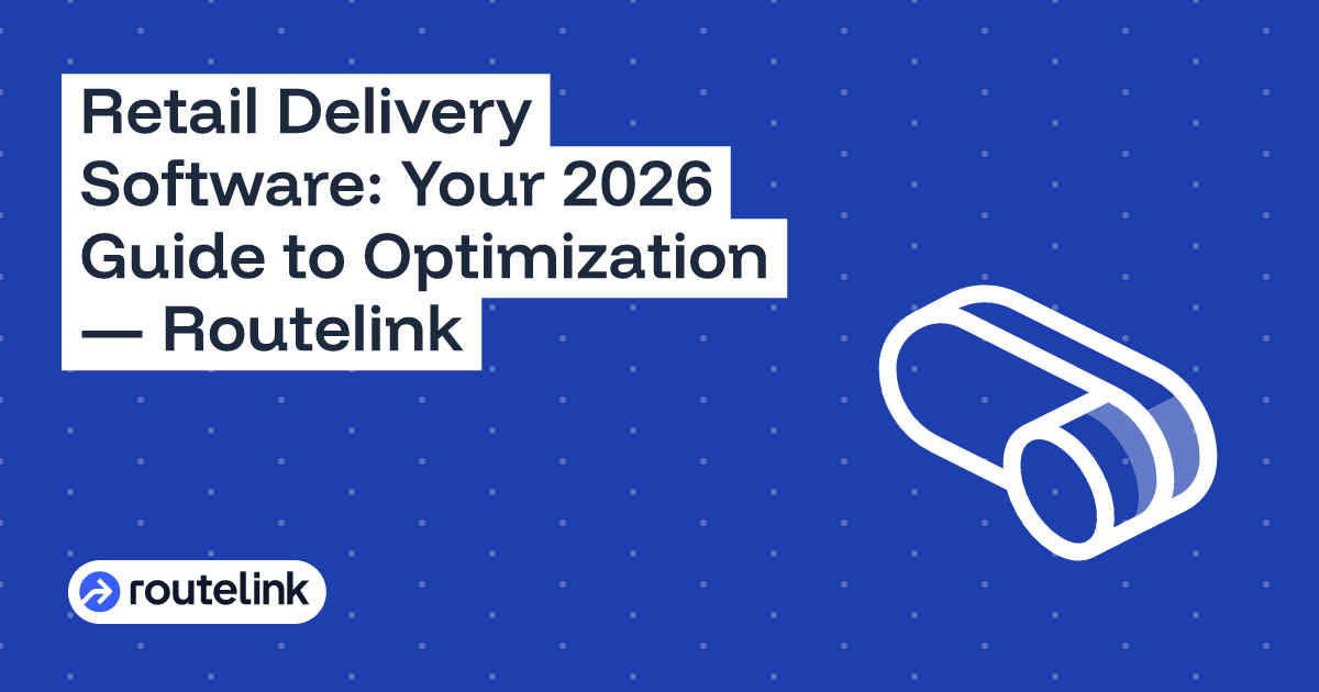 Retail Delivery Software: Your 2026 Guide to Optimization