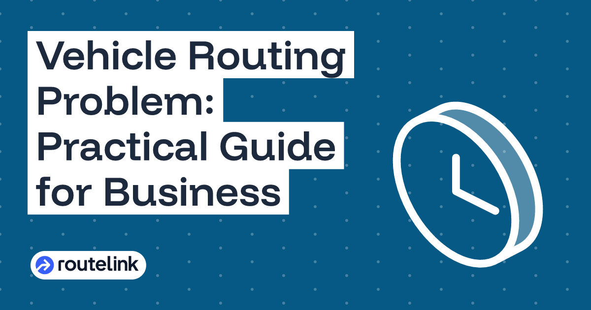 Vehicle Routing Problem: Practical Guide for Business