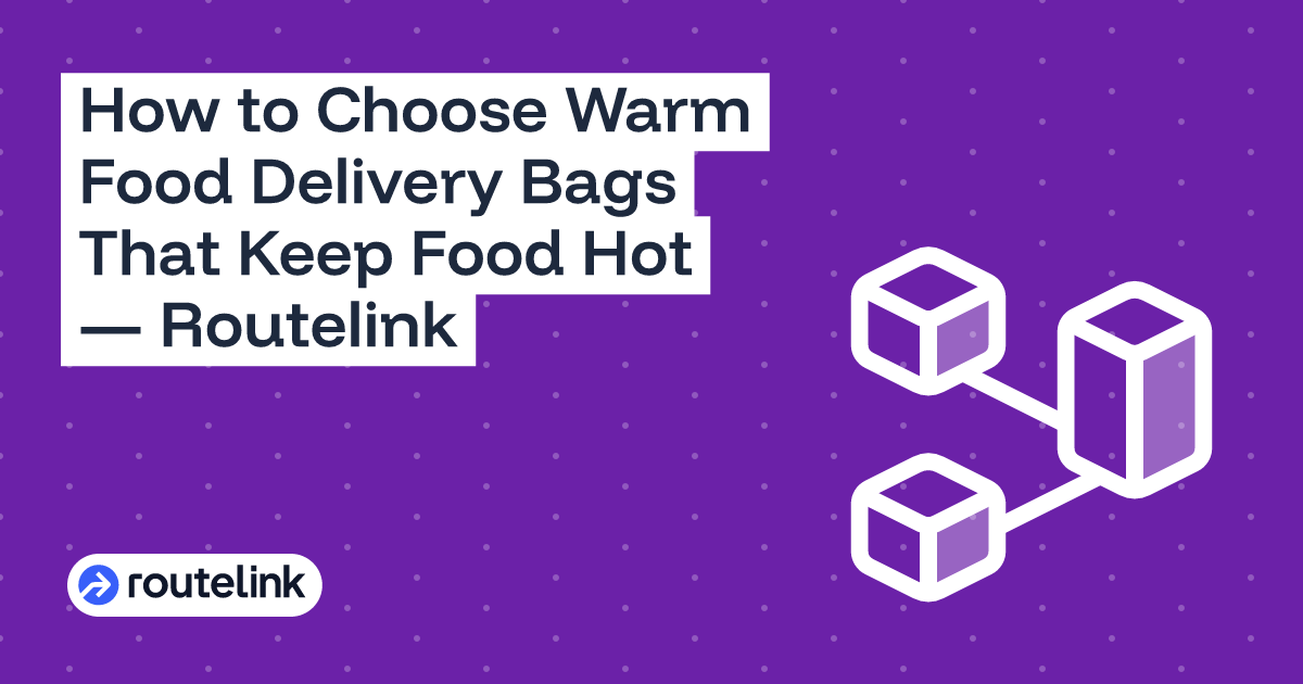 How to Choose Warm Food Delivery Bags That Keep Food Hot — Routelink