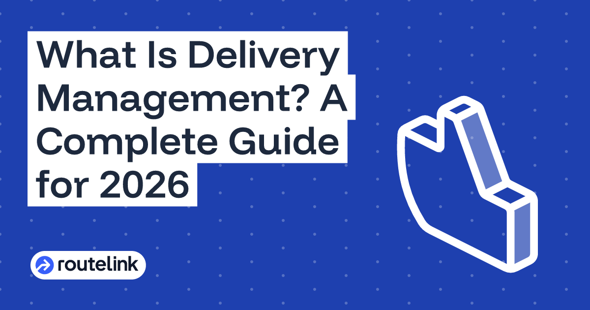 What Is Delivery Management? A Complete Guide for 2026