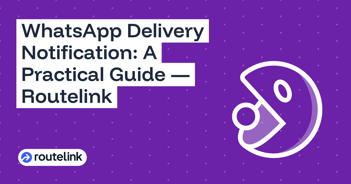 WhatsApp Delivery Notification: A Practical Guide — Routelink